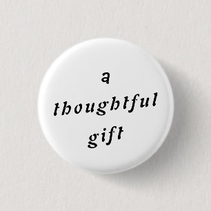 A Thoughtful Gift Quirky Pun Gift Friends Humor Button