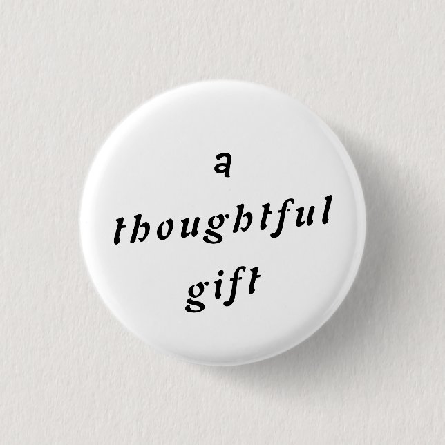 A Thoughtful Gift Quirky Pun Gift Friends Humor Button (Front)