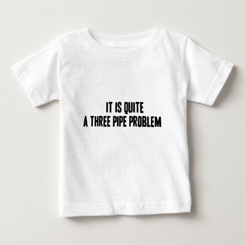 A Three Pipe Problem Infant T_Shirt