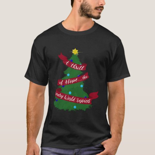 A Thrill Of Hope The Weary World Rejoices O Holy N T_Shirt