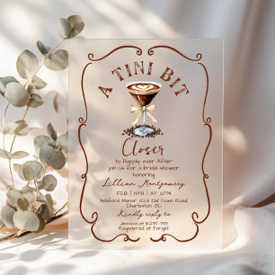 A tini bit Closer Espresso Martini Bridal Shower Acrylic Invitations