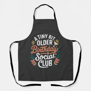 A Tiny Bit Older Birthday Social Club Apron