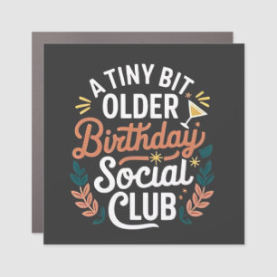 A Tiny Bit Older Birthday Social Club  Car Magnet