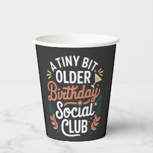 A Tiny Bit Older Birthday Social Club Paper Cups