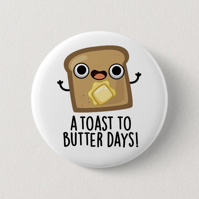 A Toast To Butter Days Funny Food Pun  Button (Front)