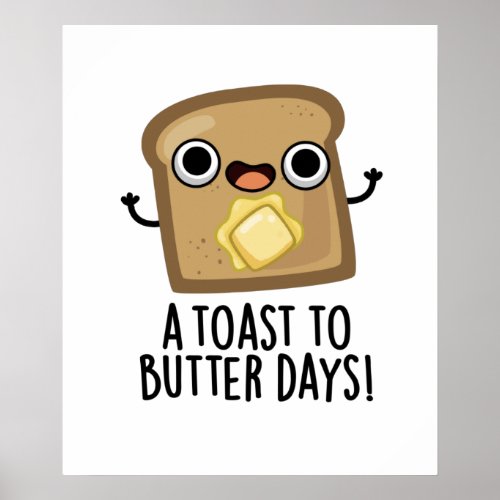 A Toast To Butter Days Funny Food Pun  Poster