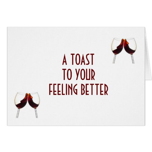 A TOAST TO YOU FEELING BETTER