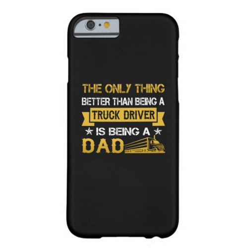 A truck driver and a dad barely there iPhone 6 case
