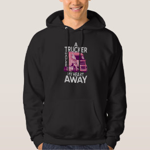 A Trucker Hauled My Heart Away Truck Driver Hoodie
