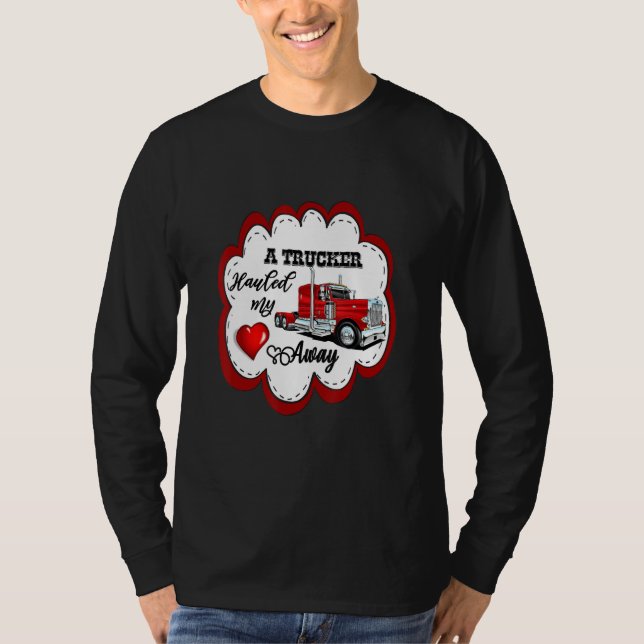 A Trucker Hauled My Heart Away Truckers Wife T-Shirt (Front)
