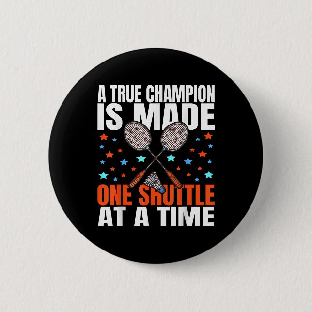 A True Champion Is Made One Shuttle Badminton Game Button (Front)