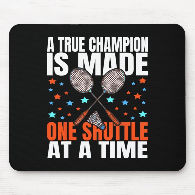 A True Champion Is Made One Shuttle Badminton Game Mouse Pad (Front)