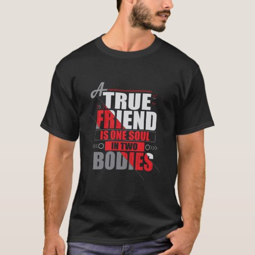 A True Friend Is One Soul In Two Bodies T_Shirt