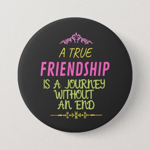 A True Friendship is A Journey Without an End Button