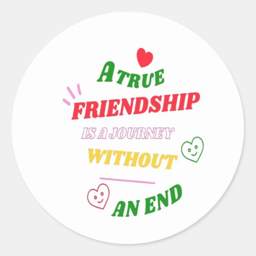 A True Friendship is A Journey Without an End Classic Round Sticker