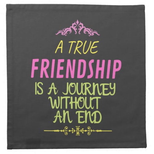 A True Friendship is A Journey Without an End Cloth Napkin
