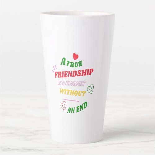 A True Friendship is A Journey Without an End Face Latte Mug