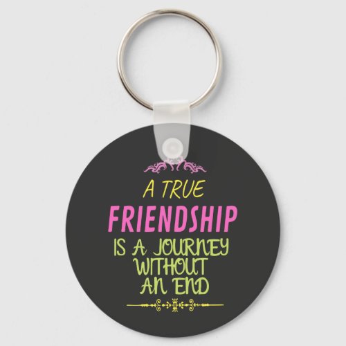 A True Friendship is A Journey Without an End Keychain