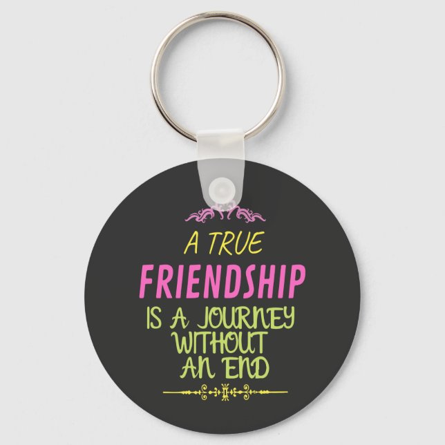 A True Friendship is A Journey Without an End Keychain (Front)