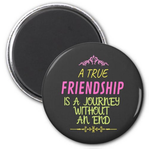 A True Friendship is A Journey Without an End Magnet