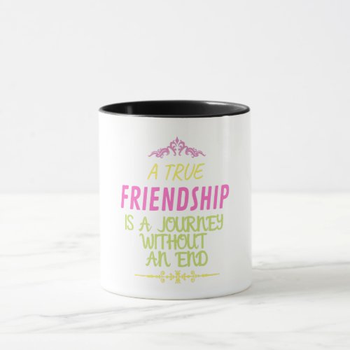 A True Friendship is A Journey Without an End Mug