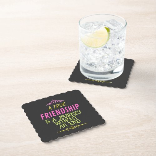 A True Friendship is A Journey Without an End Paper Coaster