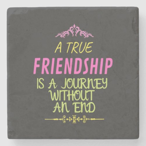 A True Friendship is A Journey Without an End Stone Coaster