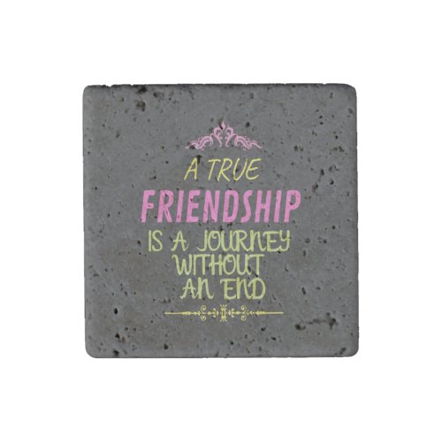 A True Friendship is A Journey Without an End Stone Magnet