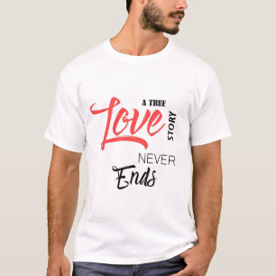 A True Love Story Never Ends T-Shirt Romantic