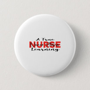 A True Nurse Never Stops Learning Quote Nursing Mo Button