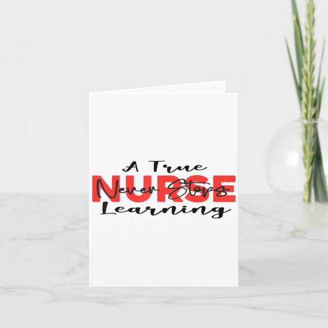 A True Nurse Never Stops Learning Quote Nursing Mo Card (Front)