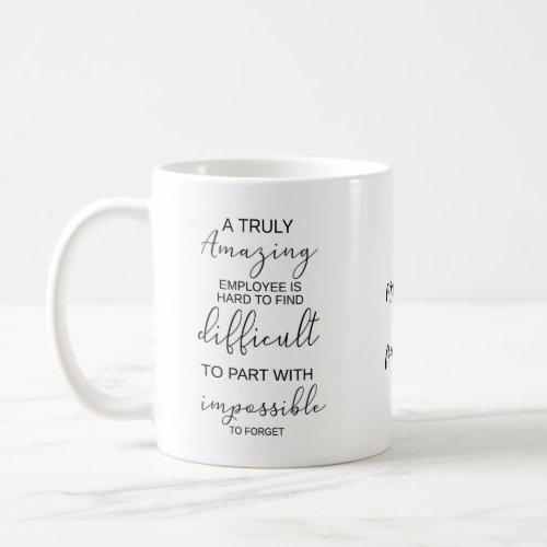 A truly amazing employee is hard to find difficult coffee mug