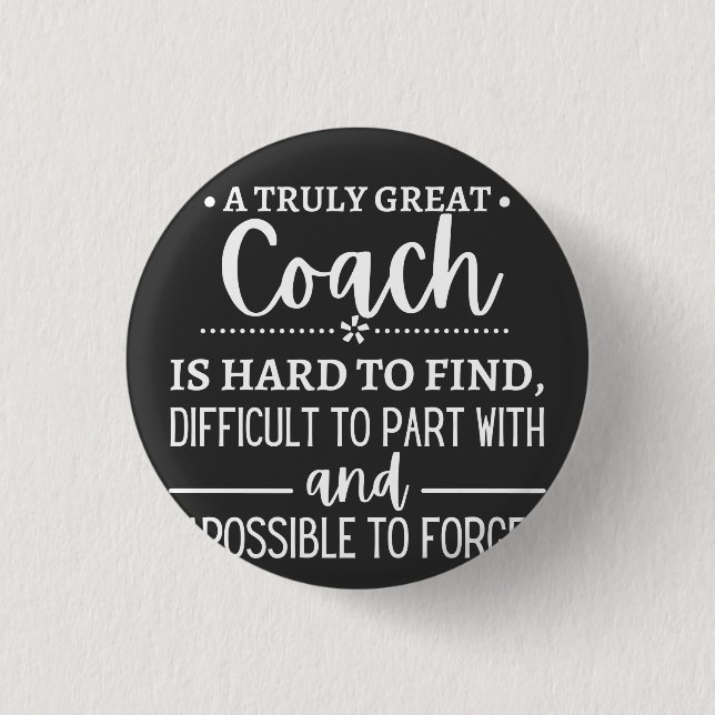A Truly Great Coach is hard find Button (Front)