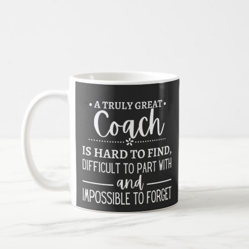 A Truly Great Coach is hard find Coffee Mug