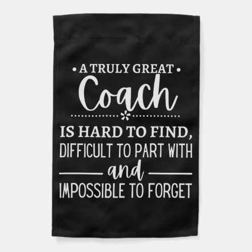 A Truly Great Coach is hard find Garden Flag