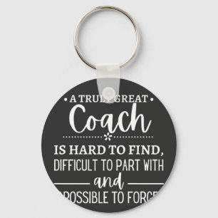 A Truly Great Coach is hard find Keychain