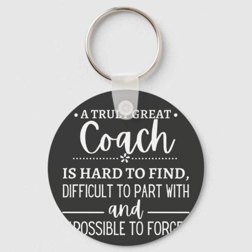 A Truly Great Coach is hard find Keychain