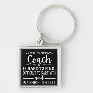 A Truly Great Coach is hard find Keychain