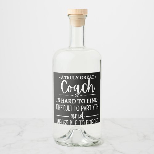 A Truly Great Coach is hard find Liquor Bottle Label