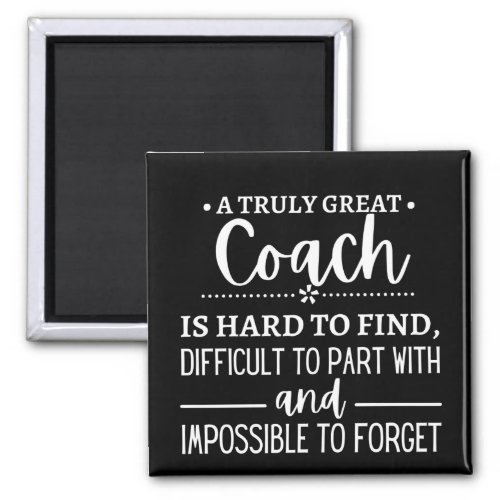 A Truly Great Coach is hard find Magnet