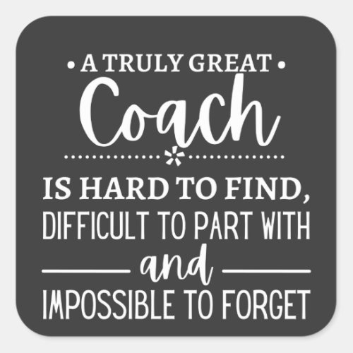 A Truly Great Coach is hard find Square Sticker