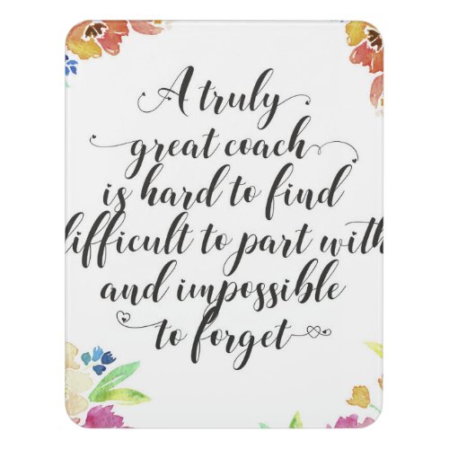 A truly great coach quote Coach thank you gift Door Sign