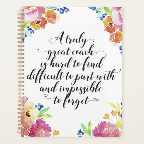 A truly great coach quote Coach thank you gift Planner