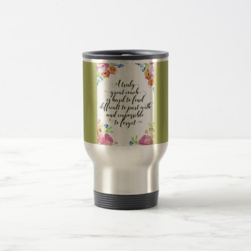 A truly great coach quote Coach thank you gift Travel Mug