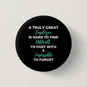 A Truly Great Employee Is Hard To Find Button