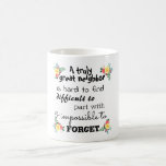 A Truly Great Neighbor Farewell Coffee Mug A Truly Great Neighbor Farewell Coffee Mug