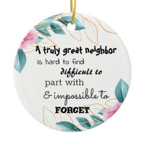 A Truly Great Neighbor Farewell Gift Ceramic Ornament
