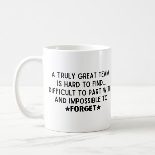 A truly great team is hard to find coffee mug