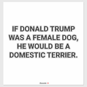 A TRUMP-DOG DOMESTIC TERRIER Hankamer Artjunkhaus Sticker