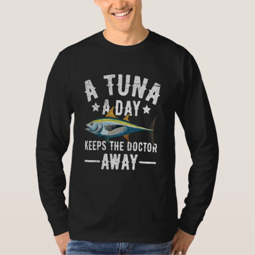 A tuna a day keeps the doctor away for a Tuna   T_Shirt